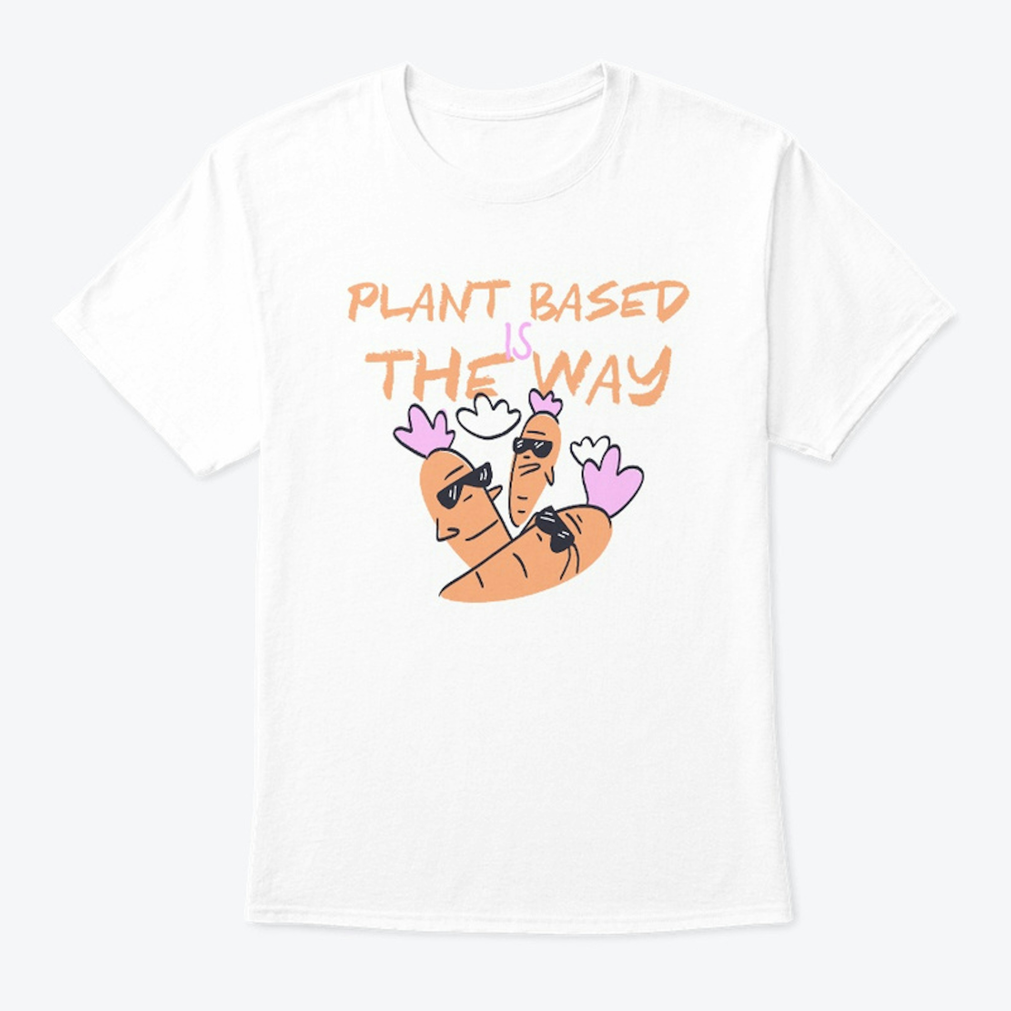 Plant Based Is The Way Unisex Tee